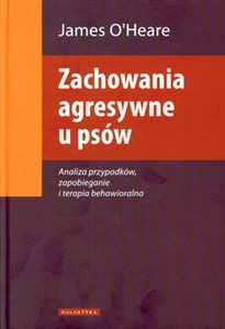 Zachowania agresywne u psów Analiza przypadków, zapobieganie i terapia behawioralna  