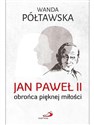 Jan Paweł II obrońca pięknej miłości  - Wanda Półtawska