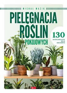 Pielęgnacja roślin pokojowych Polish Books Canada