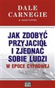 Jak zdobyć przyjaciół i zjednać sobie ludzi w epoce cyfrowej - Dale Carnegie polish usa