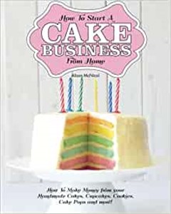 How to Start a Cake Business from Home - How to Make Money from Your Handmade Cakes, Cupcakes, Cake Pops and More!  to buy in USA