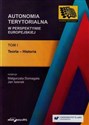 Autonomia terytorialna w perspektywie europejskiej Tom 1 Teoria-historia books in polish