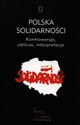 Polska Solidarności Kontrowersje, oblicza, interpretacje  