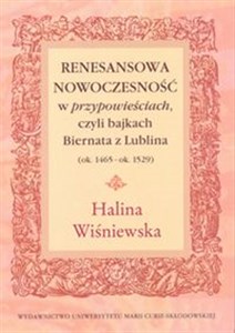 Renesansowa nowoczesność w "przypowieściach", czyli bajkach Biernata z Lublina (ok. 1465 - ok. 1529)  