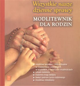 Wszystkie nasze dzienne sprawy Modlimy się w rodzinie. Modlitewnik dla rodzin Bookshop