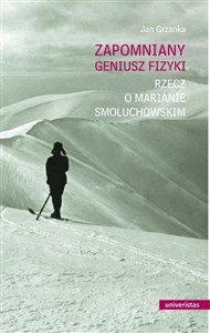 Zapomniany geniusz fizyki Rzecz o Marianie Smoluchowskim 