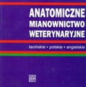 Anatomiczne mianownictwo weterynaryjne łacińskie, polskie, angielskie Polish bookstore