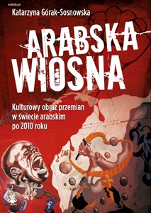Arabska Wiosna Kulturowy obraz przemian w świecie arabskim po 2010 roku - Polish Bookstore USA
