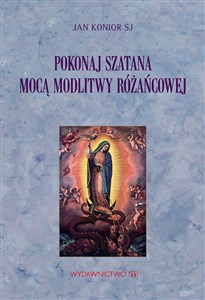 Pokonaj szatana mocą modlitwy różańcowej online polish bookstore