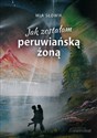 Jak zostałam peruwiańską żoną - Mia Słowik