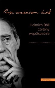 Pisząc, zmieniam świat Heinrich Böll czytany współcześnie Polish Books Canada