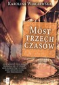 Most trzech czasów - Karolina Wiaczewska