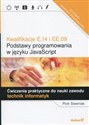 Kwalifikacje E.14 i EE.09 Podstawy programowania w języku JavaScript Ćwiczenia praktyczne do nauki zawodu technik informatyk in polish