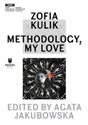 Zofia Kulik: Methodology, My Love - Zofia Kulik  