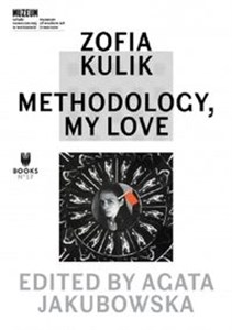 Zofia Kulik: Methodology, My Love  