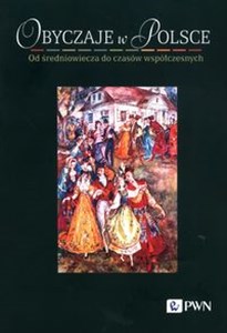 Obyczaje w Polsce Od średniowiecza do czasów współczesnych online polish bookstore