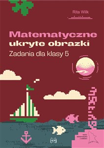 Matematyczne ukryte obrazki Zadania dla klasy 5 in polish