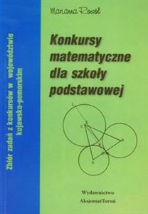 Konkursy matematyczne dla szkoły podstawowej Zbiór zadań z konkursów w województwie kujawsko - pomorskim  