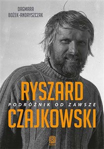 Ryszard Czajkowski Podróżnik od zawsze in polish