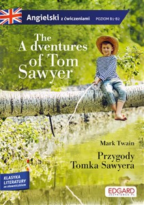 The Adventures of Tom Sawyer Przygody Tomka Sawyera Angielski z ćwiczeniami poziom B1-B2 - Polish Bookstore USA