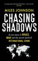 Chasing Shadows A true story of drugs, war and the secret world of international crime Bookshop