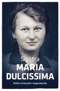 Siostra Maria Dulcissima Polska mistyczka i stygmatyczka - Polish Bookstore USA