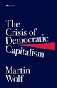 The Crisis of Democratic Capitalism  - Martin Wolf  