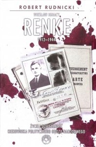 Wiesław Ignacy Renke 1912-1944 Życie i działalność kierownika politycznego Obozu Narodowego. online polish bookstore