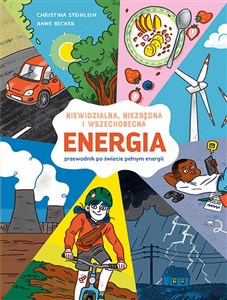 ENERGIA. Niewidzialna, niezbędna i wszechobecna. Przewodnik po świecie pełnym energii. 