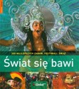 Świat się bawi 200 najlepszych zabaw, festiwali, świąt bookstore