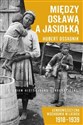 Między Osławą a Jasiołką Łemkowszczyzna Wschodnia w latach 1918-1939 Studium historyczno-etnograficzne  