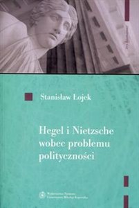 Hegel i Nietzsche wobec problemu polityczności  