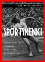 Sportsmenki Pierwsze polskie olimpijki, medalistki, rekordzistki  