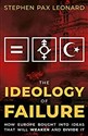 The Ideology of Failure How Europe Bought Into Ideas That Will Weaken and Divide It Polish Books Canada