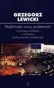 Nadchodzi nowy proletariat! Cywilizacja helleńska a zachodnia według Arnolda Toynbee'ego polish books in canada