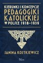 Kierunki i koncepcje pedagogiki katolickiej w Polsce 1918-1939 Polish bookstore