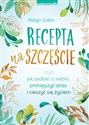 Recepta na szczęście czyli jak zadbać o siebie, zmniejszyć stres i cieszyć się życiem Polish Books Canada