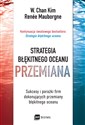 Strategia błękitnego oceanu Przemiana Sukcesy i porażki firm dokonujących przemiany błękitnego oceanu - W. Chan Kim, Renée Mauborgne Bookshop