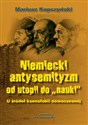 Niemiecki antysemityzm od utopii do "nauki" U źródeł ksenofobii nowoczesnej - Mari Kopczyński