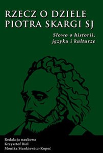 Rzecz o dziele Piotr Skargi Słowo o historii, języku i kulturze  