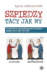 Szpiedzy tacy jak wy. Wywiadowcza (nie)codzienność kontaktów między PRL a NRD 1970-1990 bookstore