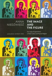 The Image and the Figure Our Lady of Częstochowa in Polish Culture and Popular Religion buy polish books in Usa