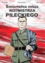 Śmiertelna misja rotmistrza Pileckiego pl online bookstore
