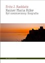 Rainer Maria Rilke Byt niezmierzony. Biografia  