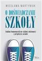 O doświadczaniu szkoły Studium fenomenograficzne szkolnej codzienności z perspektywy uczniów Bookshop