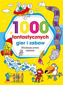 1000 fantastycznych gier i zabaw  