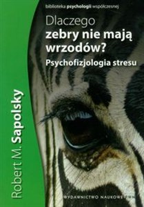 Dlaczego zebry nie mają wrzodów? Psychofizjologia stresu Polish Books Canada