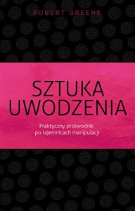 Sztuka uwodzenia Praktyczny przewodnik po tajemnicach manipulacji  