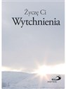 Życzę Ci wytchnienia  