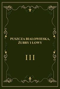 Puszcza Białowieska, żubry i łowy buy polish books in Usa